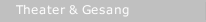 Theater & Gesang