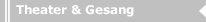 Theater & Gesang